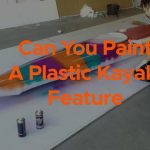 Can You Paint A Plastic Kayak feature