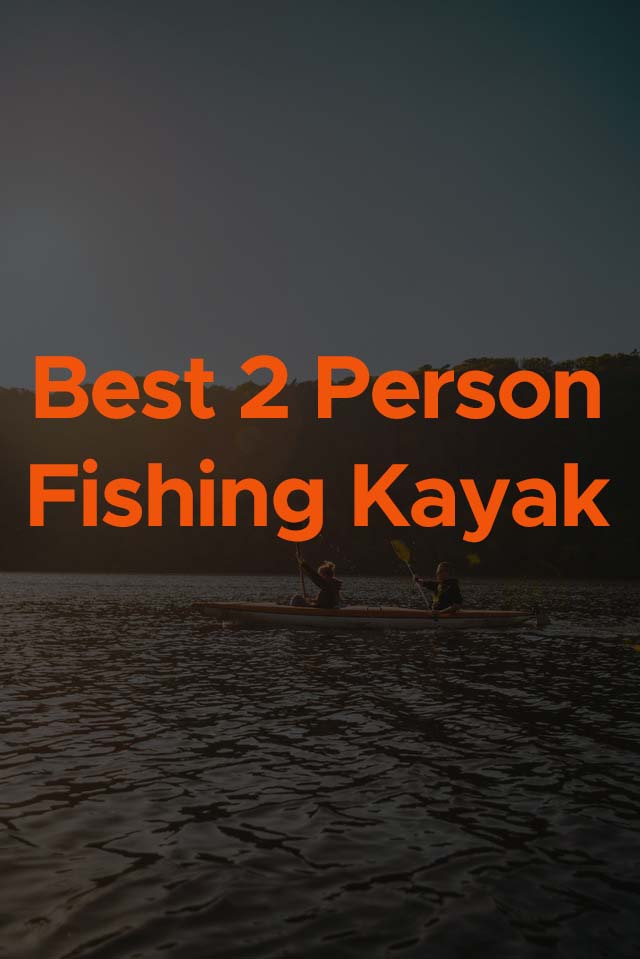 best 2 person fishing kayak