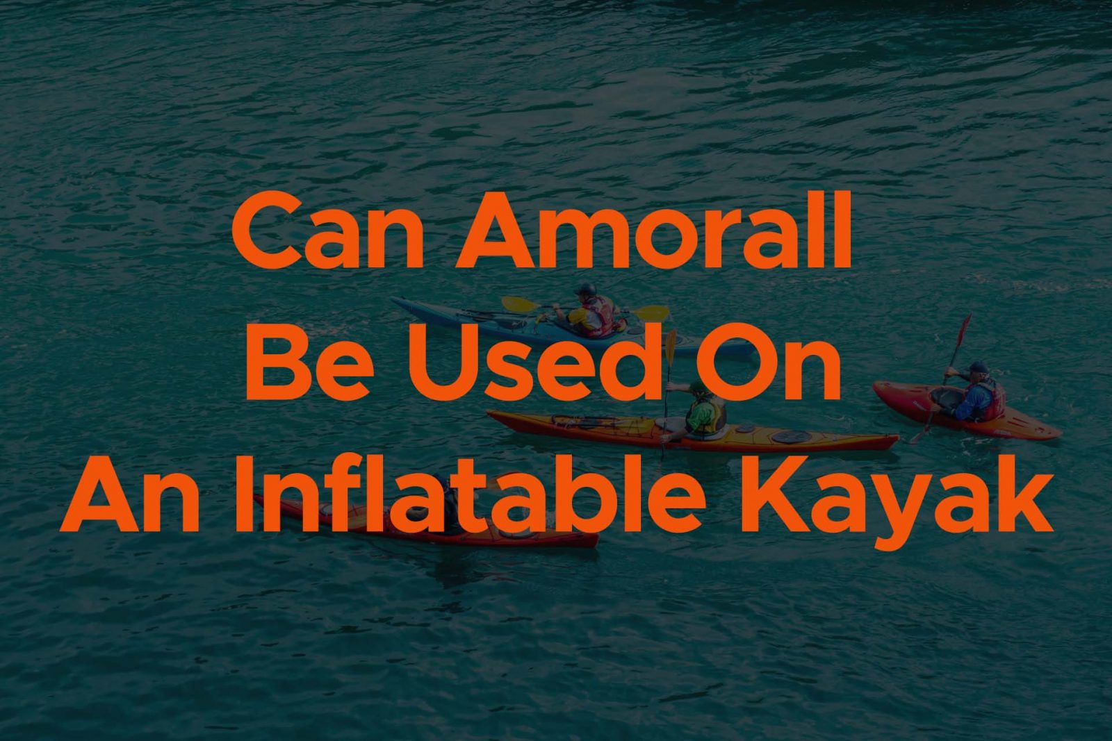 can amorall be used on an inflatable kayak
