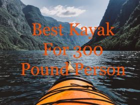 Best Kayak for 300 pound person