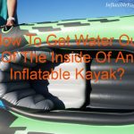 How To Get Water Out Of The Inside Of An Inflatable Kayak