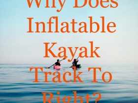 Why does inflatable kayak track to right