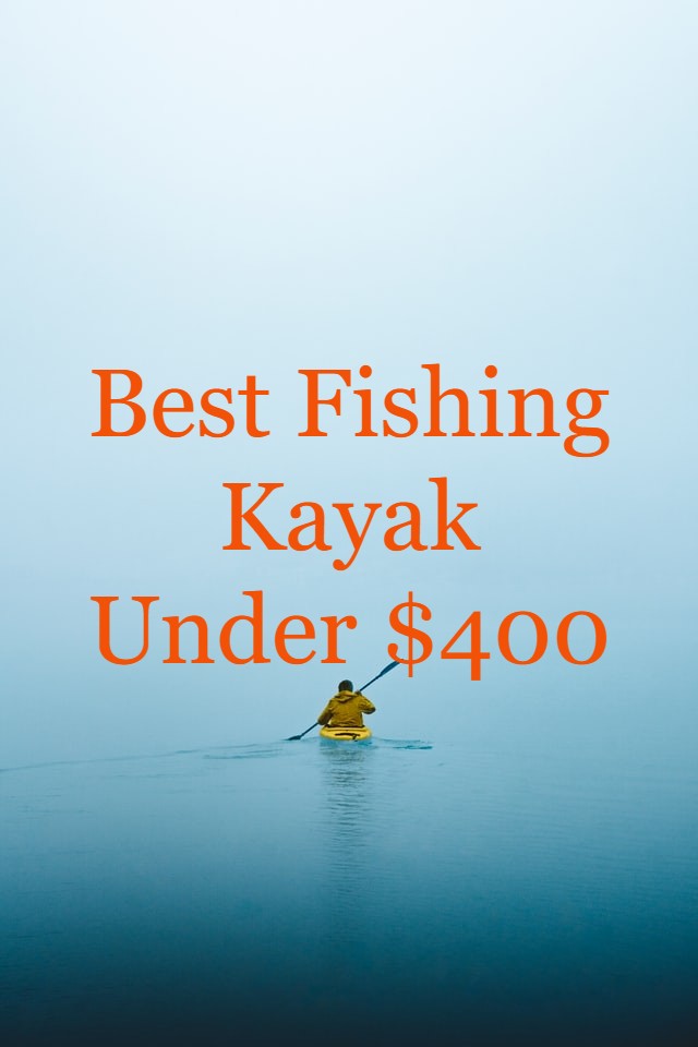 best fshing kayak under 400