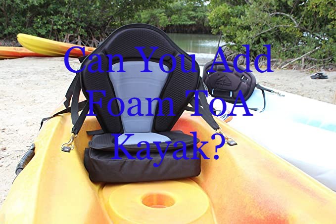 can you add foam to a kayak
