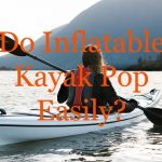 do inflatable kayak pop easily