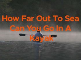 how far out to sea can you go in a kayak