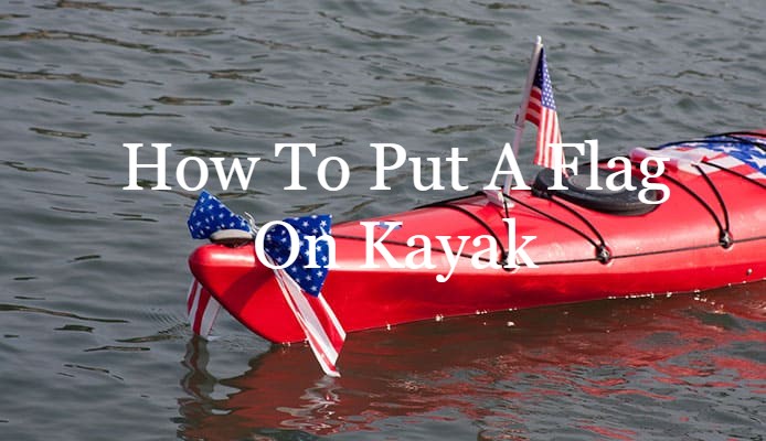 how to put a flag on kayak