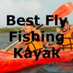 best fly fishing kayask