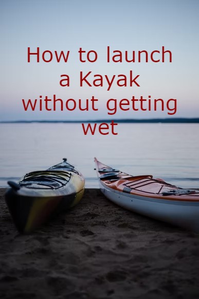 how to launch a kayak without getting wet
