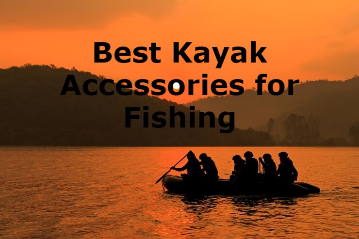 best kayak accessories for fishing