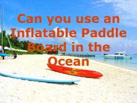 Can you use an Inflatable Paddle Board in the Ocean