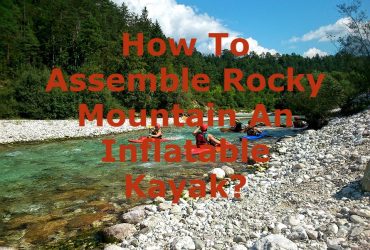 How to assemble your rocky mountain inflatable kayak