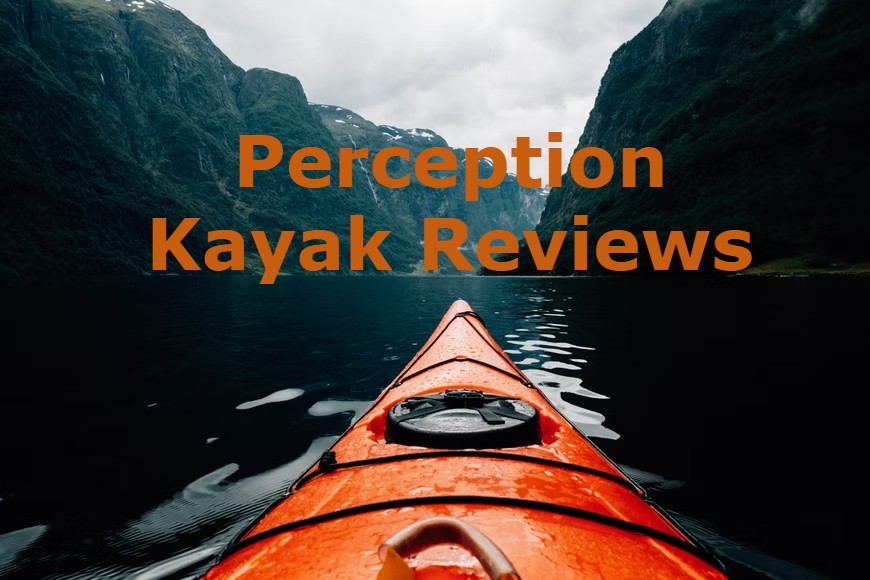 perception kayak reviews