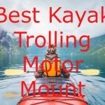 Best Kayak Trolling Motor Mount