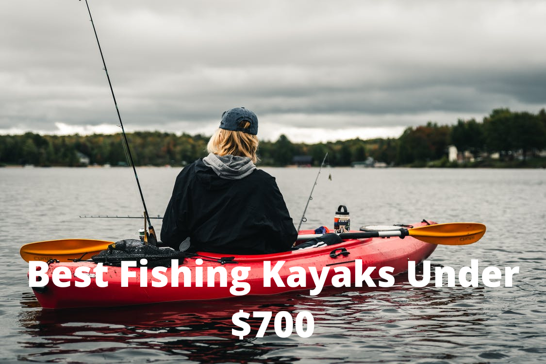 Best Fishing Kayaks Under $700