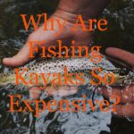 why are fishing kayaks so expensive