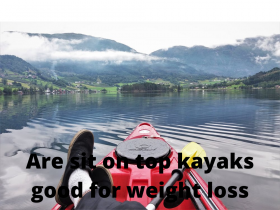 Are sit on top kayaks good for weight loss