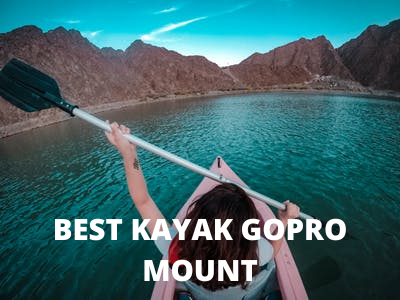 7 BEST KAYAK GOPRO MOUNT FOR KAYAKS IN 2022