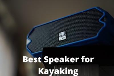 Best Speaker for Kayaking