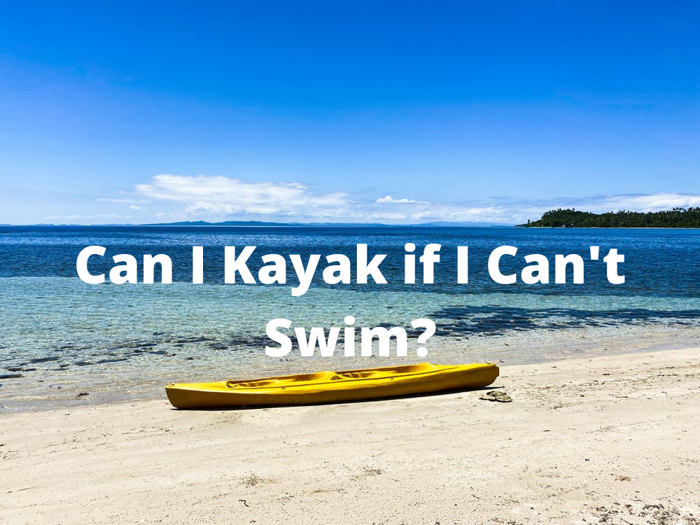 Can I Kayak if I Can't Swim