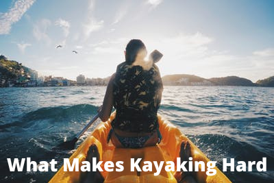 What Makes Kayaking Hard
