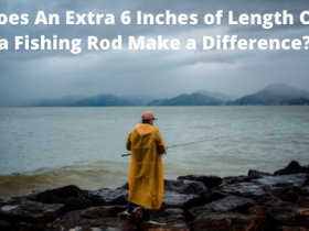 Does An Extra 6 Inches of Length On a Fishing Rod Make a Difference?