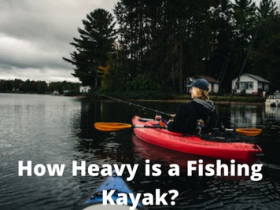 How Heavy is a Fishing Kayak?