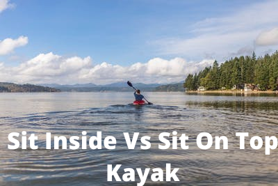 Sit Inside Vs Sit On Top Kayak