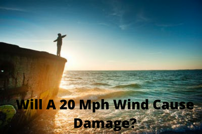 Will A 20 Mph Wind Cause Damage?