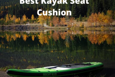 Best Kayak Seat Cushion
