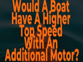 Would A Boat Have A Higher Top Speed With An Additional Motor?