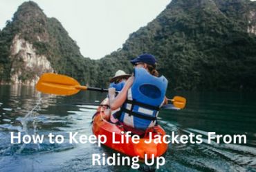 How to Keep Life Jackets From Riding Up