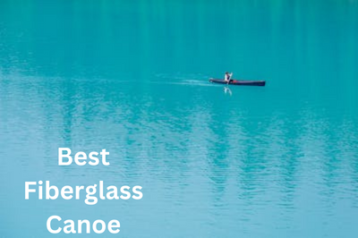 Best Fiberglass Canoe