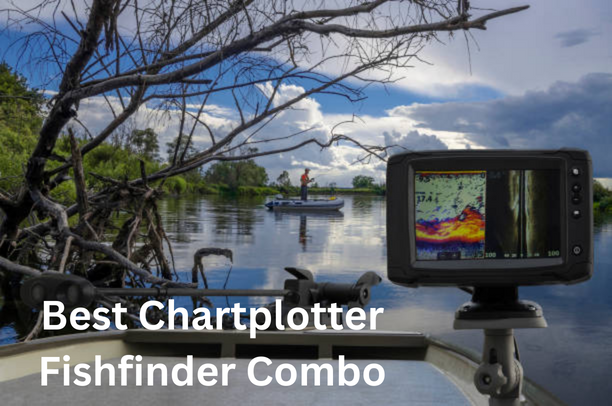 Best Chartplotter Fishfinder Combo
