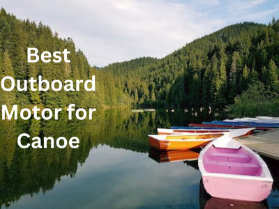 Best Outboard Motor for Canoe