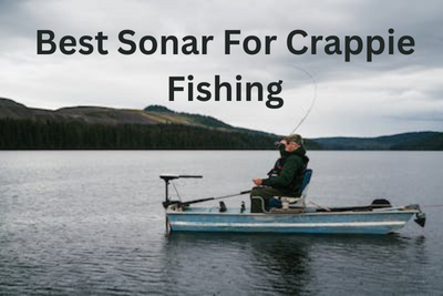 Best Sonar For Crappie Fishing