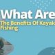 Top 6 Benefits of Kayak Fishing: A Guide | Certified Kayak Fishing Instructor – Learn Kayak Angling with Expert Guidance