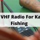 Top VHF Radios for Kayak Fishing 2024 | Certified Kayak Fishing Instructor – Learn Kayak Angling with Expert Guidance