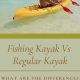 Top Fishing vs. Regular Kayaks: Key Differences | Certified Kayak Fishing Instructor – Learn Kayak Angling with Expert Guidance